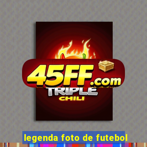 legenda foto de futebol